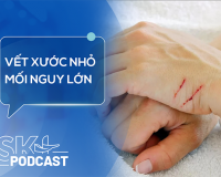 Podcast: Nguy cơ tàn phế chỉ vì vết xước nhỏ