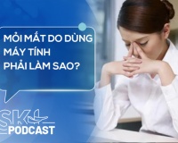 Podcast: Mỏi mắt do dùng máy tính phải làm sao?