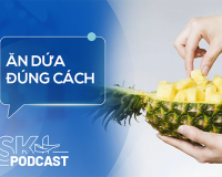 Podcast: Ăn dứa đúng cách để bảo vệ sức khỏe