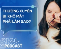 Podcast: Thường xuyên bị khô mắt phải làm sao?