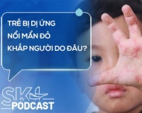 Podcast: Trẻ bị dị ứng, nổi mẩn đỏ khắp người do đâu?