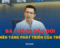 3 tháng đầu đời: Giai đoạn vàng cha mẹ chớ bỏ lỡ! 