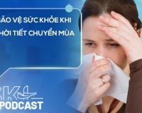 Podcast: Làm thế nào để bảo vệ sức khỏe khi thời tiết chuyển mùa?