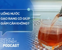 Podcast: Uống nước gạo rang có giúp giảm cân không?