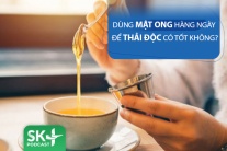 Podcast: Dùng mật ong hàng ngày để thanh lọc cơ thể có an toàn?