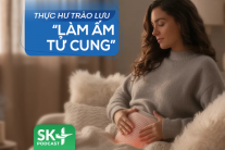 Podcast: Thực hư trào lưu “làm ấm tử cung”