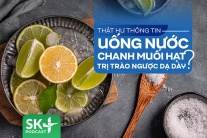 Podcast: Thật hư thông tin uống nước chanh muối hạt trị trào ngược dạ dày