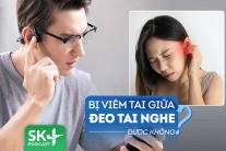 Podcast: Bị viêm tai giữa nhưng cần dùng tai nghe, phải làm sao mới an toàn?