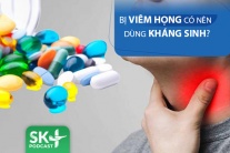 Podcast: Bị viêm họng có nên dùng kháng sinh?