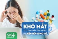 Podcast: Dân văn phòng nên bổ sung dưỡng chất gì để giảm khô mắt? 