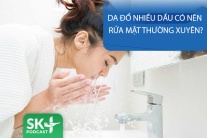 Podcast: Da đổ nhiều dầu có nên rửa mặt thường xuyên?
