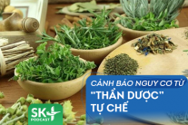 Podcast: Cảnh báo nguy cơ từ “thần dược” tự chế