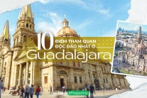 10 điểm tham quan độc đáo nhất ở Guadalajara
