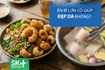 Podcast: Ăn bì lợn có giúp đẹp da không?