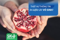 Podcast: Thật hư thông tin ăn lựu gây vô sinh?
