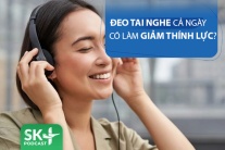 Podcast: Đeo tai nghe cả ngày có bị giảm thính lực?