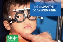 Podcast: Trẻ bị loạn thị có cần đeo kính?