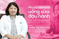 Phụ nữ mãn kinh uống sữa đậu nành có tốt không?
