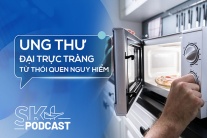 Podcast: Nguy cơ ung thư đại trực tràng từ một thói quen phổ biến