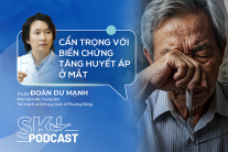 Podcast: Cẩn trọng với biến chứng tăng huyết áp ở mắt