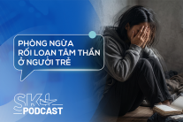 Podcast: Phòng ngừa rối loạn tâm thần ở người trẻ