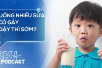 Podcast: Uống nhiều sữa có gây dậy thì sớm không?