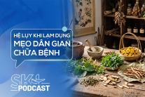 Podcast: Hệ lụy khi lạm dụng mẹo dân gian chữa bệnh