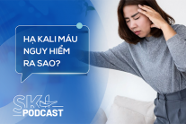 Podcast: Không chủ quan với hạ kali máu