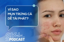 Podcast: Vì sao mụn trứng cá dễ tái phát?