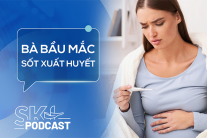 Podcast: Bà bầu mắc sốt xuất huyết nguy hiểm ra sao?