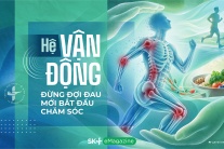 Hệ vận động - Đừng đợi đau mới bắt đầu chăm sóc