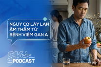 Podcast: Nguy cơ lây lan âm thầm từ bệnh viêm gan A