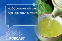 Podcast: Thật hư thông tin nước lá sung tốt cho bệnh đái tháo đường