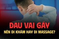 Đau vai gáy: Đừng tùy tiện massage khi chưa được bác sĩ khám