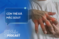 Podcast: Tại sao người trẻ tuổi cũng có thể bị gout? 