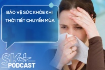 Podcast: Làm thế nào để bảo vệ sức khỏe khi thời tiết chuyển mùa?