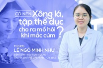 Có nên xông lá, tập thể dục cho ra mồ hôi khi mắc cúm?