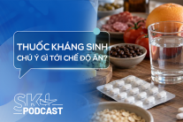 Podcast: Cần lưu ý gì tới chế độ ăn khi dùng thuốc kháng sinh?