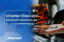 Podcast: Vitamin tổng hợp có giúp bù dinh dưỡng khi thường xuyên uống rượu bia?