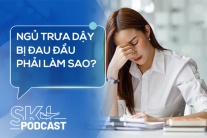 Podcast: Ngủ trưa dậy bị đau đầu phải làm sao?