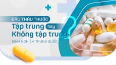 Kinh nghiệm Trung Quốc: Đấu thầu thuốc tập trung hay không tập trung?