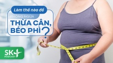 Podcast: Làm thế nào để phòng ngừa thừa cân, béo phì?