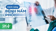 Podcast: Gánh nặng bệnh nấm phổi ở Việt Nam 