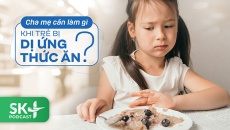 Podcast: Cha mẹ cần làm gì khi trẻ bị dị ứng thức ăn? 