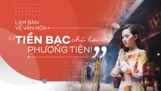 Lạm bàn về văn hóa: Tiền bạc chỉ là phương tiện!