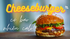 Có bao nhiêu calo trong một chiếc cheeseburger mà bạn hay ăn?