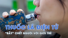 Ngăn chặn tác hại của thuốc lá điện tử tới giới trẻ: Việc cần sớm thực hiện