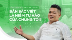 Tổng Giám đốc Vinalink Group: 'Bản sắc Việt là niềm tự hào của chúng tôi'