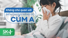 Podcast: Không chủ quan với biến chứng nặng do cúm A