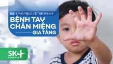 Podcast: Biện pháp bảo vệ trẻ em khi bệnh tay chân miệng gia tăng